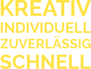 Kreativ, individuell, zuverlässig, schnell Kreativ, individuell, zuverlässig, schnell
